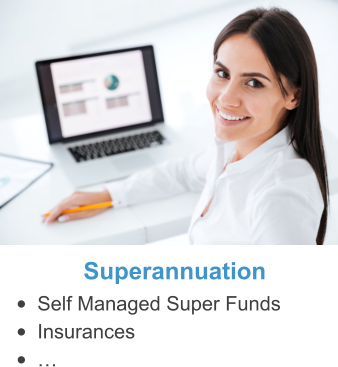 Superannuation •	Self Managed Super Funds •	Insurances •	…