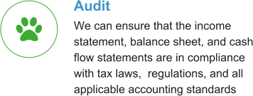 Audit We can ensure that the income statement, balance sheet, and cash flow statements are in compliance with tax laws,  regulations, and all applicable accounting standards
